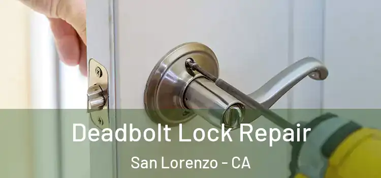 Deadbolt Lock Repair San Lorenzo - CA